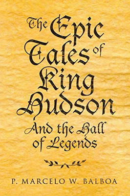 The Epic Tales of King Hudson: And the Hall of Legends - Paperback