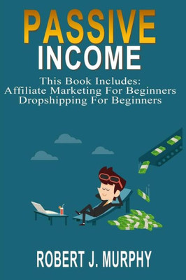 Passive Income : 2 Manuscripts - Affiliate Marketing For Beginners, Dropshipping For Beginners