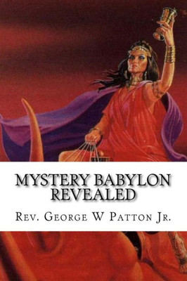 Mystery Babylon Revealed : Where Is Mystery Babylon, Who Is Behind It And How Do We Prepare?