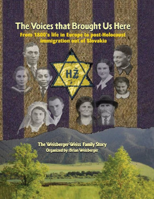 The Voices That Brought Us Here : The Weisberger-Weiss Family Story