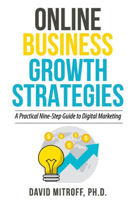 Online Business Growth Strategies : A Practical Nine-Step Guide To Digital Marketing
