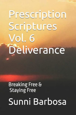 Prescription Scriptures Vol. 6 Deliverance : Breaking Free And Staying Free