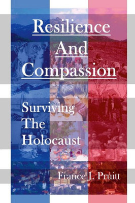 Resilience And Compassion : Surviving The Holocaust
