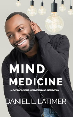 Mind Medicine : 30 Days Of Insight, Motivation, And Inspiration