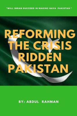 Reforming The Crisis Ridden Pakistan : Will Imran Khan Succeed In Making Naya Pakistan