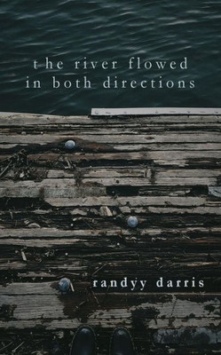 The River Flowed In Both Directions : Poems (2014-2017)