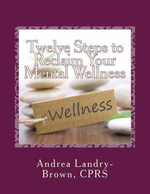 Twelve Steps To Reclaim Your Mental Wellness