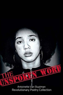 The Unspoken Word : A Collection Of Revolutionary Poetry