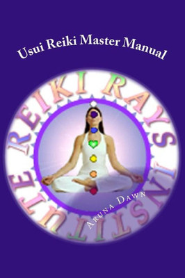 Usui Reiki Master Manual : The Official Course Of Reiki Rays Institute