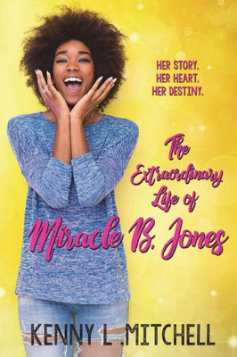 The Extraordinary Life Of Miracle B. Jones