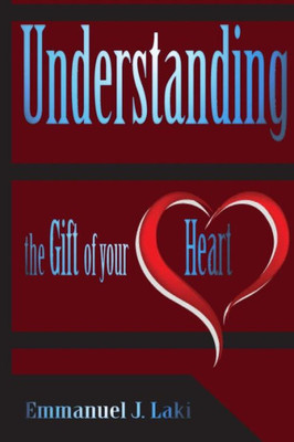 Understanding The Gift Of Your Heart