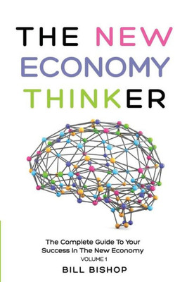 The New Economy Thinker : The Complete Guide To Your Success In The New Economy