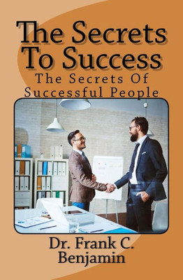 The Secrets To Success : The Secrets Of Successful People