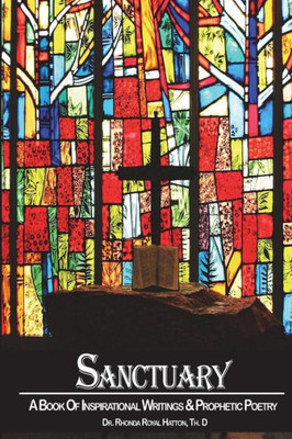 Sanctuary : A Book Of Inspirational Writings And Prophetic Poetry