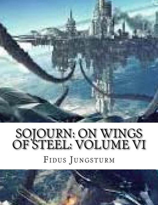 Sojourn : On Wings Of Steel: