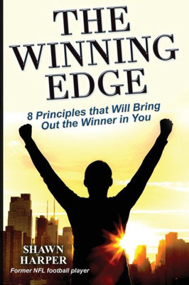 The Winning Edge : 8 Principles That Will Bring Out The Winner In You!