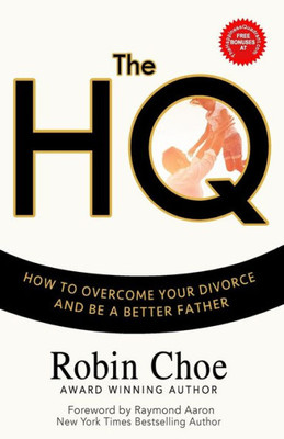 The Hq : How To Overcome Your Divorce And Be A Better Father