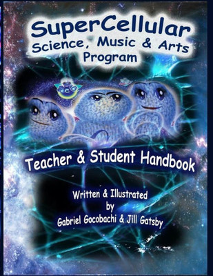 Super Cellular Science Music & Arts Program : The Official Teacher & Students Handbook!