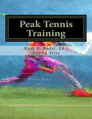 Peak Tennis Training : Comprehensive Tennis Training Guide