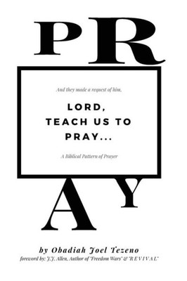 Lord, Teach Us To Pray : A Biblical Pattern Of Prayer