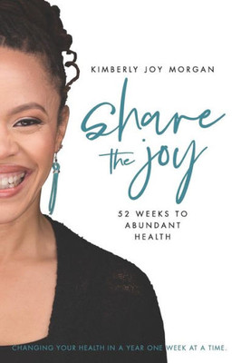 Share The Joy : 52 Weeks To Abundant Health