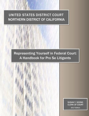 Representing Yourself In Federal Court : A Handbook For Pro Se Litigants