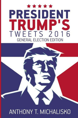 President Trump'S Tweets 2016 : General Election Edition
