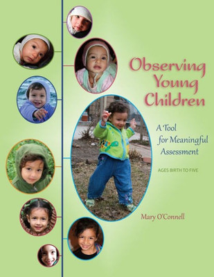 Observing Young Children : A Tool For Meaningful Assessment (Ages Birth To Five)