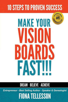Make Your Vision Boards Fast!!! : 10 Steps To Proven Success