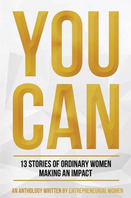 You Can : Stories Of Entrepreneurial Trials And Triumph