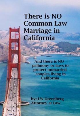 There Is No Common Law Marriage In California : And There Is No Palimony Or Laws That Protect You