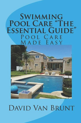 Swimming Pool Care The Essential Guide : Pool Care Made Easy