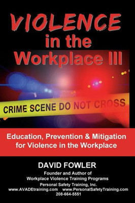 Violence In The Workplace : Education, Prevention & Mitigation For Violence In The Workplace