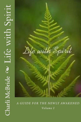 Life With Spirit : A Guide For The Newly Awakened