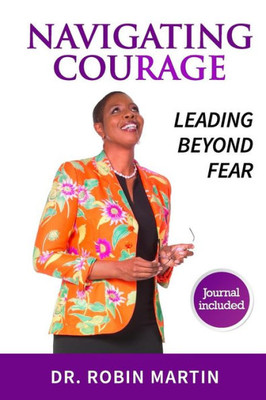 Navigate Courage : Leading Beyond Fear