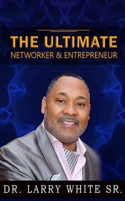 The Ultimate Networker And Entrepreneur