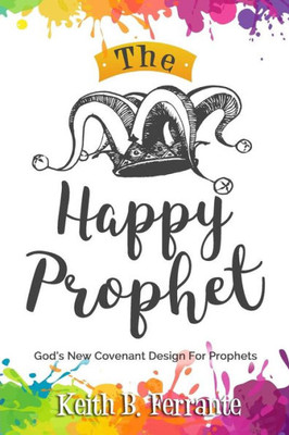 The Happy Prophet : The New Covenant Design For Prophetic People
