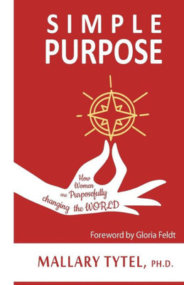 Simple Purpose : How Women Are Purposefully Changing The World