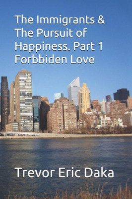 The Immigrants & The Pursuit Of Happiness : ( Forbiden Love. Book 1)