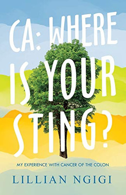 Ca, Where Is Your Sting?: My Experience With Cancer of the Colon