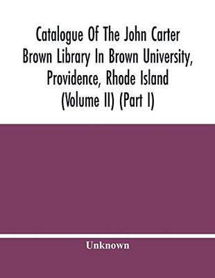 Catalogue Of The John Carter Brown Library In Brown University, Providence, Rhode Island (Volume Ii) (Part I)