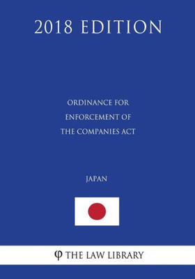 Ordinance For Enforcement Of The Companies Act (Japan) (2018 Edition)