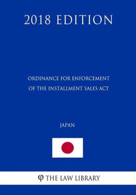 Ordinance For Enforcement Of The Installment Sales Act (Japan) (2018 Edition)