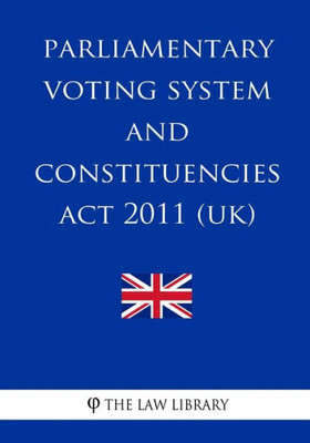 Parliamentary Voting System And Constituencies Act 2011 (Uk)