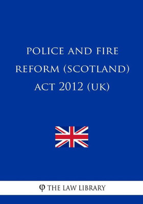 Police And Fire Reform (Scotland) Act 2012 (Uk)