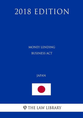 Money Lending Business Act (Japan) (2018 Edition)