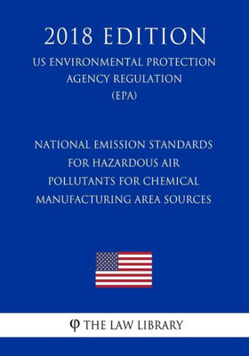 National Emission Standards For Hazardous Air Pollutants For Chemical Manufacturing Area Sources, Us Environmental Protection Agency Regulation, 2018