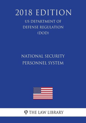 National Security Personnel System (Us Department Of Defense Regulation) (Dod) (2018 Edition)