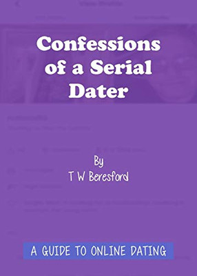 Confessions of a Serial Dater: A Guide to Online Dating