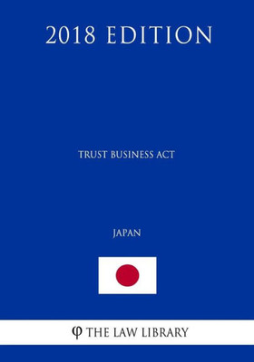 Trust Business Act (Japan) (2018 Edition)